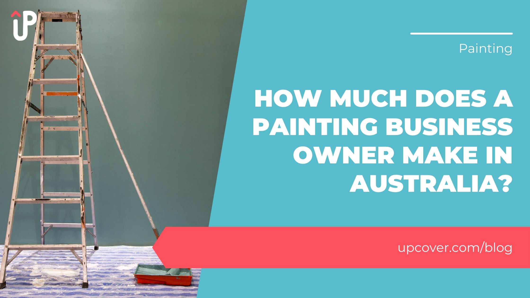 How Much Does A Painting Business Owner Make In Australia? upcover Blog
